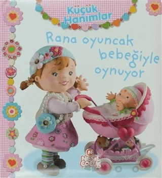 Küçük Hanımlar - Rana Oyuncak Bebeğiyle Oynuyor – Nathalie Belineau – Nesil Çocuk Yayınları kitap kapağı