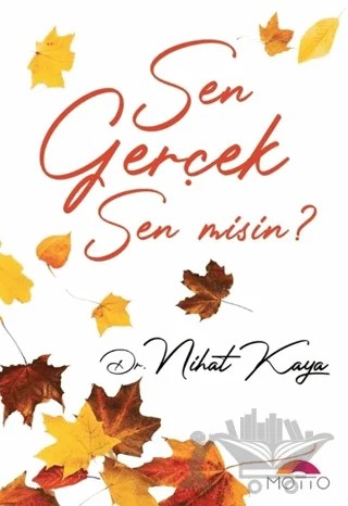 Sen Gerçek Sen Misin? – Nihat Kaya – Motto Yayınları kitap kapağı