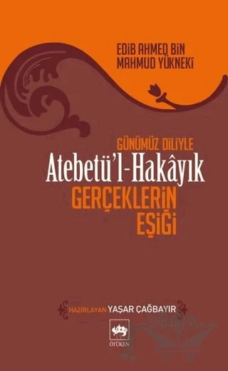Atebetü’l Hakayık – Edib Ahmed Bin Mahmud Yükneki – Ötüken Neşriyat kitap kapağı