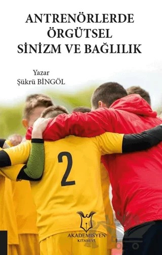 Antrenörlerde Örgütsel Sinizm ve Bağlılık – Şükrü Bingöl – Akademisyen Kitabevi kitap kapağı