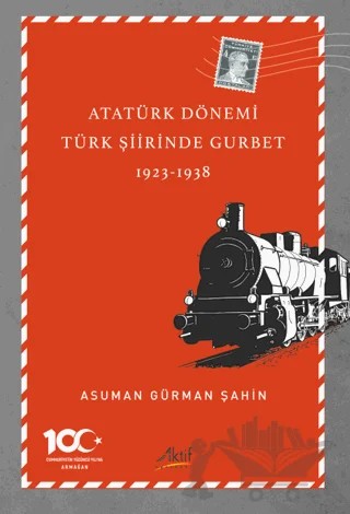 Atatürk Dönemi Türk Şiirinde Gurbet (1923-1938) – Asuman Gürman Şahin – Aktif Yayınevi kitap kapağı