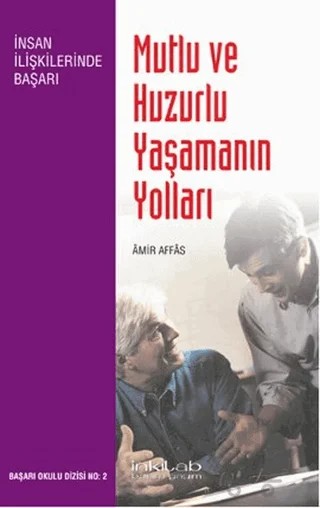 Mutlu ve Huzurlu Yaşamanın Yolları – Amir Affas – İnkılab Yayınları kitap kapağı