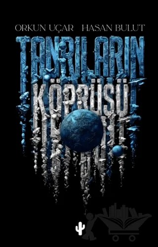 Tanrıların Köprüsü – Orkun Uçar, Hasan Bulut – Kaktüs Sanat kitap kapağı