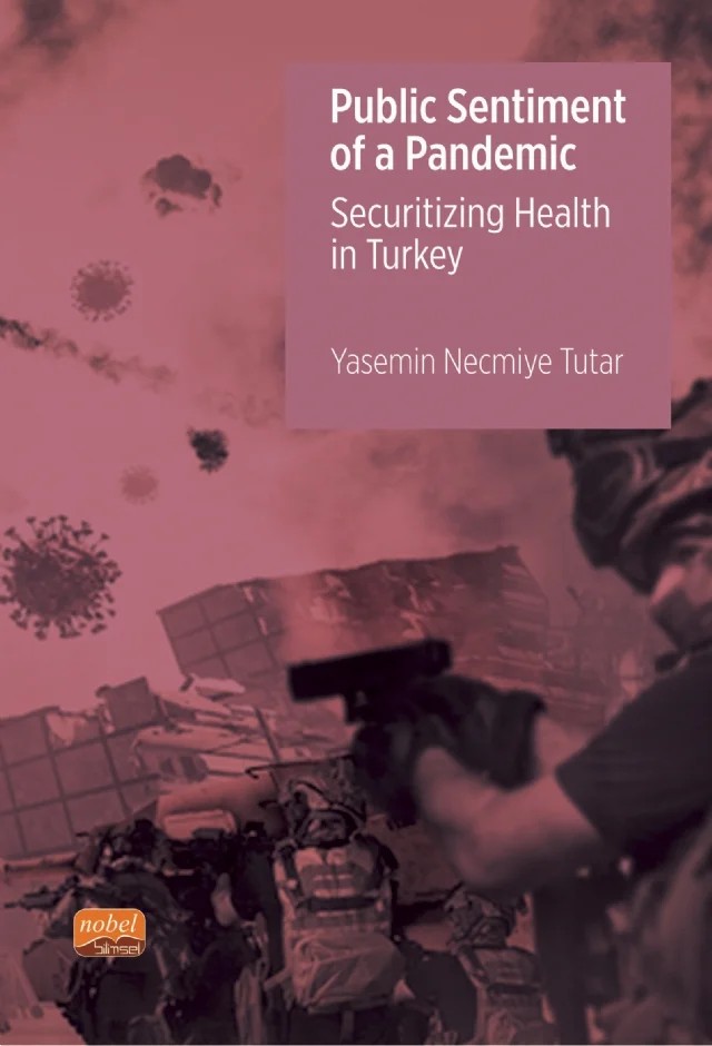 Public Sentiment of a Pandemic – Securitizing Health in Turkey – Yasemi̇n Necmi̇ye Tut – Nobel Bilimsel Eserler kitap kapağı
