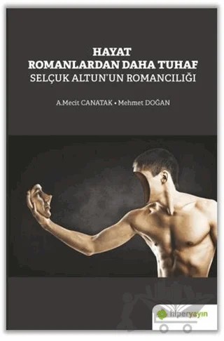 Hayat Romanlardan Daha Tuhaf Selçuk Altun’un Romancılığı – A. Mecit Canatak, Mehmet Doğan – Hiperlink Yayınları kitap kapağı