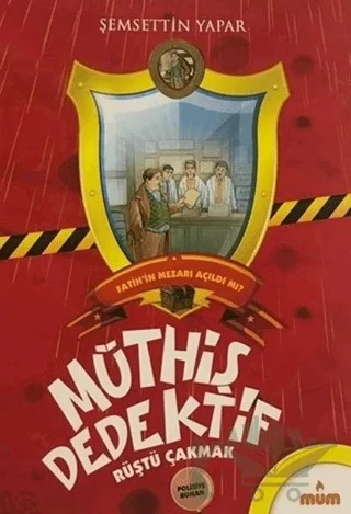 Müthiş Dedektif Rüştü Çakmak - Fatih'in Mezarı Açıldı mı? – Şemsettin Yapar – Mum Yayınları kitap kapağı