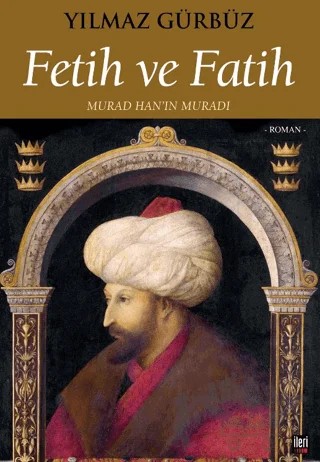 Fetih ve Fatih – Yılmaz Gürbüz – İleri Yayınları kitap kapağı