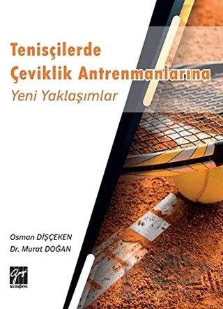 Tenisçilerde Çeviklik Antrenmanlarına Yeni Yaklaşımlar – Murat Doğan, Osman Dişçeken – Gazi Kitabevi kitap kapağı