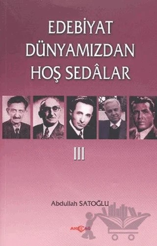 Edebiyat Dünyamızdan Hoş Sedalar 3 – Abdullah Satoğlu – Akçağ Yayınları kitap kapağı