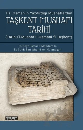 Taşkent Mushafı Tarihi - Hz. Osman’ın Yazdırdığı Mushaflardan – Eş - Şeyh İsmacil Mahdum b. – Hikmetevi Yayınları kitap kapağı