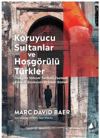 Koruyucu Sultanlar ve Hoşgörülü Türkler – Marc David Baer – Aras Yayıncılık kitap kapağı
