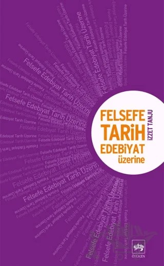 Felsefe, Tarih, Edebiyat Üzerine – İzzet Tanju – Ötüken Neşriyat kitap kapağı