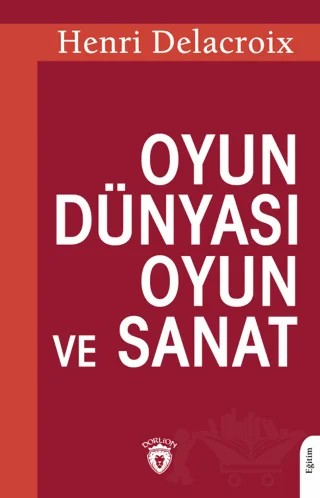 Oyun Dünyası Oyun ve Sanat – Henri Delacroix – Dorlion Yayınları kitap kapağı