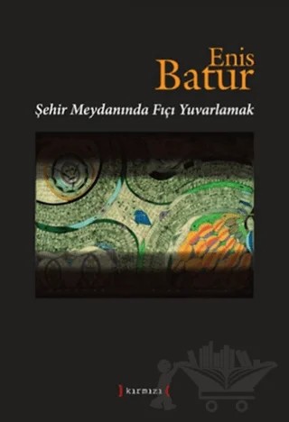 Şehir Meydanında Fıçı Yuvarlamak – Enis Batur – Kırmızı Yayınları kitap kapağı