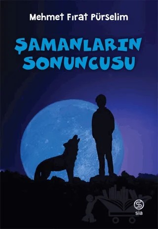 Şamanların Sonuncusu – Mehmet Fırat Pürselim – Sia Kitap kitap kapağı