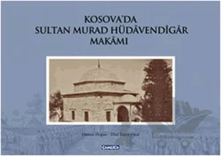 Kosova’da Sultan Murad Hüdavendigar Makamı – Ebul Faruk Önal, Osman Doğan – Çamlıca Basım Yayın kitap kapağı