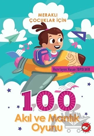 Meraklı Çocuklar İçin 100 Akıl Ve Mantık Oyunu – Kolektif – Beyaz Balina Yayınları kitap kapağı