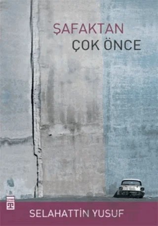 Şafaktan Çok Önce – Selahattin Yusuf – Timaş Yayınları kitap kapağı