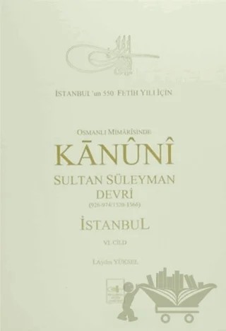 Osmanlı Mi’marisinde Kanuni Sultan Süleyman Devri İstanbul 6. Cilt – İ. Aydın Yüksel – İstanbul Fetih Cemiyeti Yayınları kitap kapağı