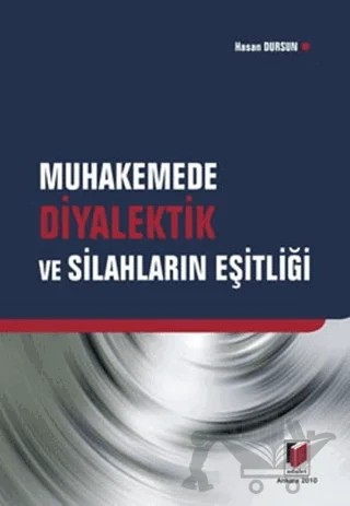 Muhakemede Diyalektik ve Silahların Eşitliği – Hasan Dursun – Adalet Yayınevi kitap kapağı