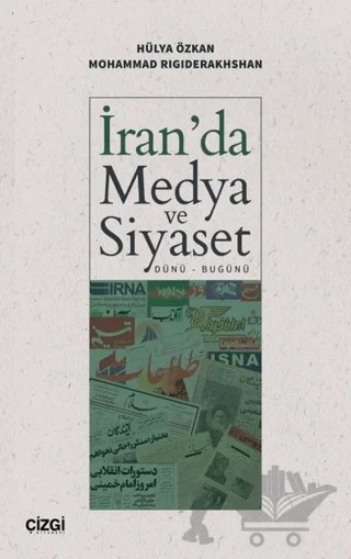 İran'da Medya ve Siyaset (Dünü - Bugünü) – Hülya Özkan, Mohammad Rigiderakhshan – Çizgi Kitabevi Yayınları kitap kapağı