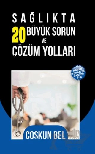 Sağlıkta 20 Büyük Sorun ve Çözüm Yolları – Coşkun Bel – Yazarın Kendi Yayını - Coşkun Bel kitap kapağı
