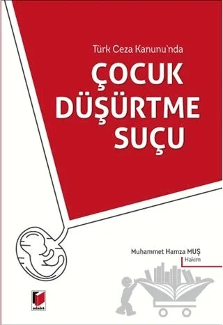 Türk Ceza Kanunu'nda Çocuk Düşürtme Suçu – Muhammet Hamza Muş – Adalet Yayınevi kitap kapağı