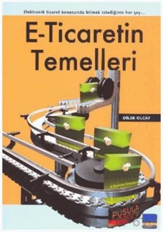 E-Ticaretin Temelleri Elektronik Ticaret Konusunda Bilmek İstediğiniz Her Şey – Dilek Olcay – Pusula Yayıncılık kitap kapağı
