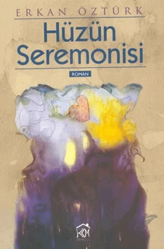 Hüzün Seremonisi – Erkan Öztürk – Kurgu Kültür Merkezi kitap kapağı