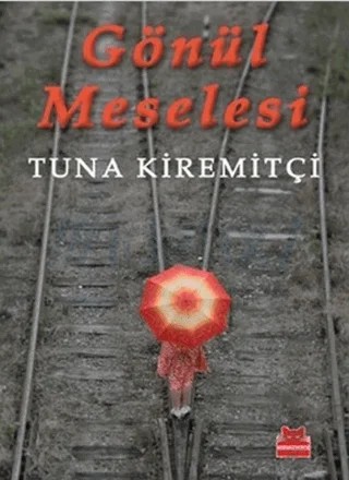 Gönül Meselesi – Tuna Kiremitçi – Kırmızı Kedi Yayınevi kitap kapağı