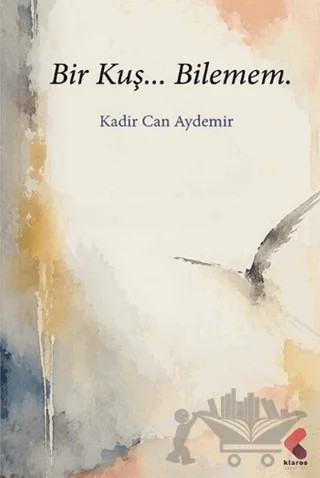 Bir Kuş… Bilemem. – Kadir Can Aydemir – Klaros Yayınları kitap kapağı