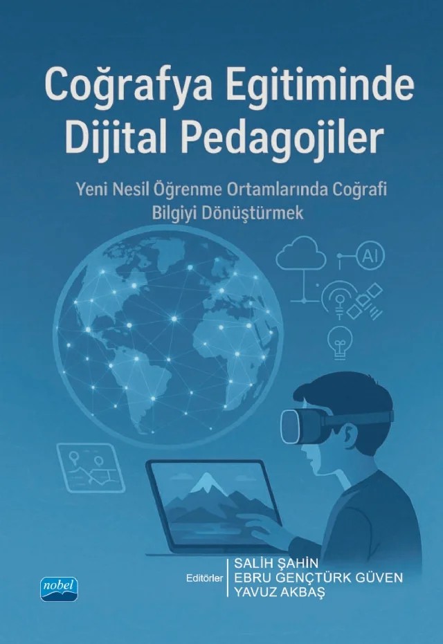 COĞRAFYA EĞİTİMİNDE DİJİTAL PEDAGOJİLER - Yeni Nesil Öğrenme Ortamlarında Coğrafi Bilgiyi Dönüştürmek – Abdulkadir Ergün, Bahaddin Şahin, Cennet Şanlı, Çağrı Demirtaş, Ebru Gençtürk Güven, Elif ALADAĞ, Fatih Ocak, Halit Güven, Kadir Karatekin, Kerime Karabacak, Mustafa Sarıbaş, Nazan Karakaş Özür, Rüya Bayar, Salih Şahin, Saliha Cevher, Samet Karakuş, Yaşar Selçuk Erbaş, Yavuz Akbaş, Zekeriya Fatih İn – Nobel Akademik Yayıncılık kitap kapağı