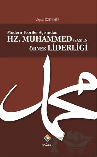 Modern Teoriler Açısından Hz.Muhammed (sas)’in Örnek Liderliği – Veysel Özdemir – Rağbet Yayınları kitap kapağı