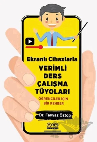 Ekranlı Cihazlarla Verimli Ders Çalışma Tüyoları – Feyyaz Öztop – Ares Yayınları kitap kapağı
