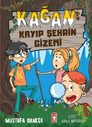 Kağan Kayıp Şehrin Gizemi – Mustafa Orakçı – Timaş Çocuk kitap kapağı
