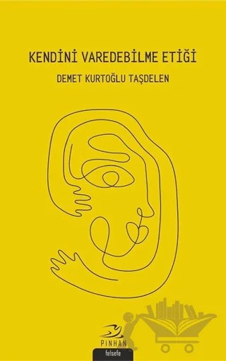 Kendini Varedebilme Etiği – Demet Kurtoğlu Taşdelen – Pinhan Yayıncılık kitap kapağı