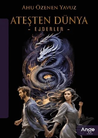 Ateşten Dünya - Ejderler – Ahu Özenen Yavuz – Ange Yayınları kitap kapağı