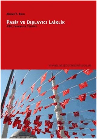Pasif ve Dışlayıcı Laiklik – Ahmet T. Kuru – İstanbul Bilgi Üniversitesi Yayınları kitap kapağı