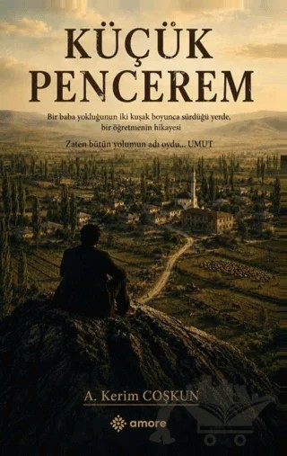 Küçük Pencerem – A. Kerim Coşkun – Amore Yayınevi kitap kapağı
