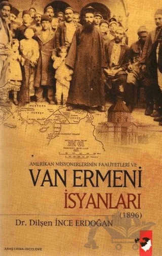 Amerikan Misyonerlerinin Faaliyetleri ve Van Ermeni İsyanları (1896) – Dilşen İnce Erdoğan – IQ Kültür Sanat Yayıncılık kitap kapağı