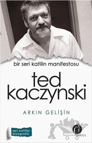 Bir Seri Katilin Manifestosu: Ted Kaczynski – Arkın Gelişin – Herdem Kitap kitap kapağı