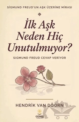 İlk Aşk Neden Hiç Unutulmuyor? – Hendrik Van Doorn – Güneş Kitabevleri Yayınları kitap kapağı