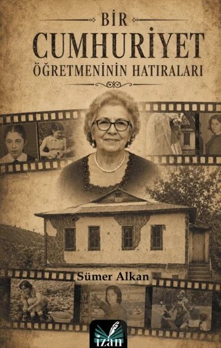 Bir Cumhuriyet Öğretmeninin Hatıraları – Sümer Alkan – İzan Yayıncılık kitap kapağı