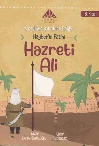 Hayber'in Fatihi Hazreti Ali (3. Kitap) - Çocuklar için Dört Halife Dizisi – Emrah Pirdaloğlu – Görmek Yayınları kitap kapağı