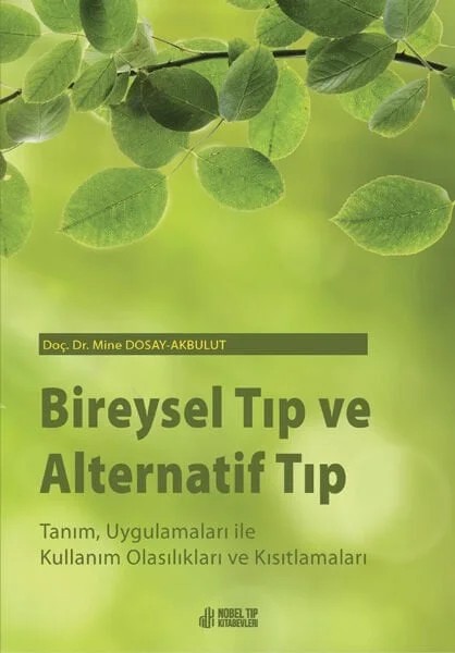 Bireysel Tıp ve Alternatif Tıp: Tanım, Uygulamaları ile Kullanım Olasılıkları ve Kısıtlamaları – Doç. Dr. Mine Dosay-Akbulut – Nobel Tıp Kitabevleri kitap kapağı