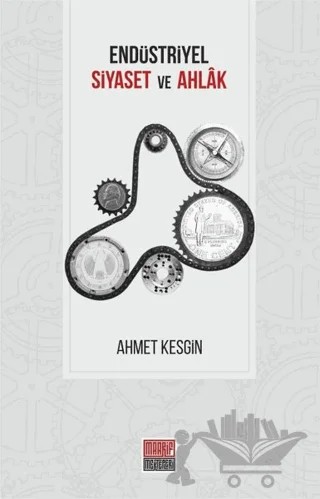 Endüstriyel Siyaset ve Ahlak – Ahmet Kesgin – Maarif Mektepleri kitap kapağı