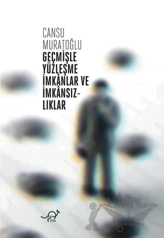 Geçmişle Yüzleşme İmkanlar ve İmkansızlıklar – Cansu Muratoğlu – Zoe Kitap kitap kapağı