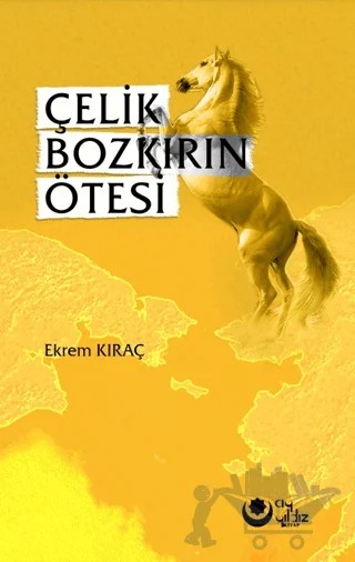 Çelik Bozkırın Ötesi – Ekrem Kıraç – Ayyıldız Kitap kitap kapağı