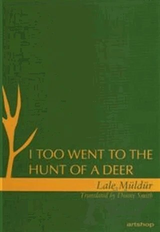 I Too Went To The Hunt Of A Deer – Lale Müldür – Artshop Yayıncılık kitap kapağı