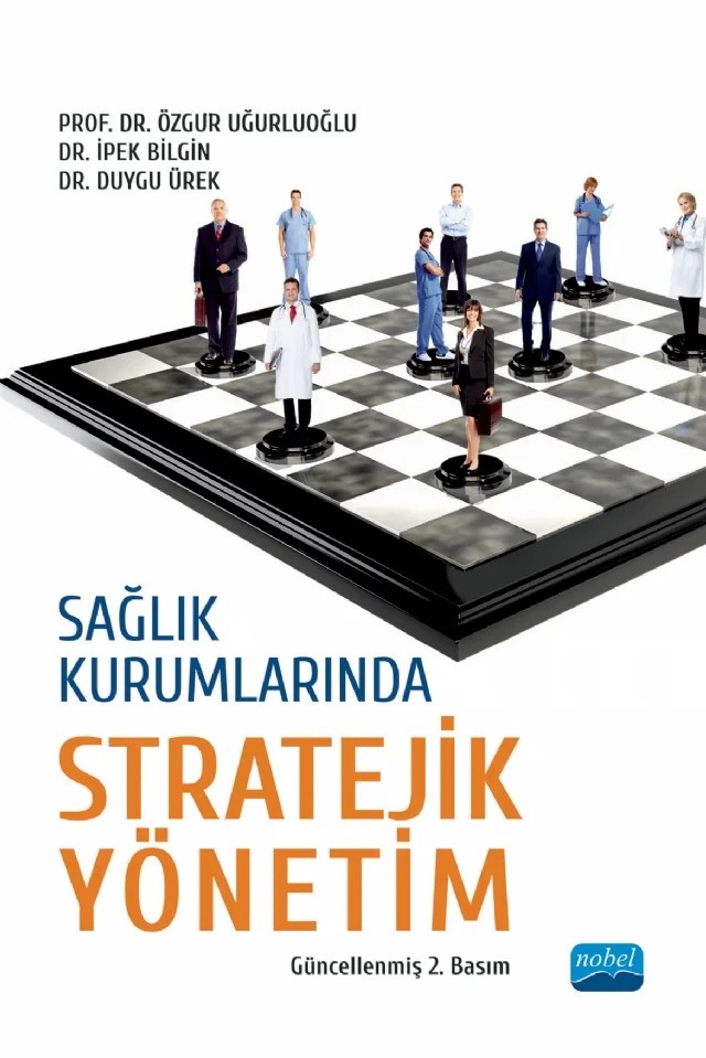 Sağlık Kurumlarında Stratejik Yönetim – Özgür Uğurluoğlu, İpek Bilgin Demir, Duygu Ürek – Nobel Akademik Yayıncılık kitap kapağı